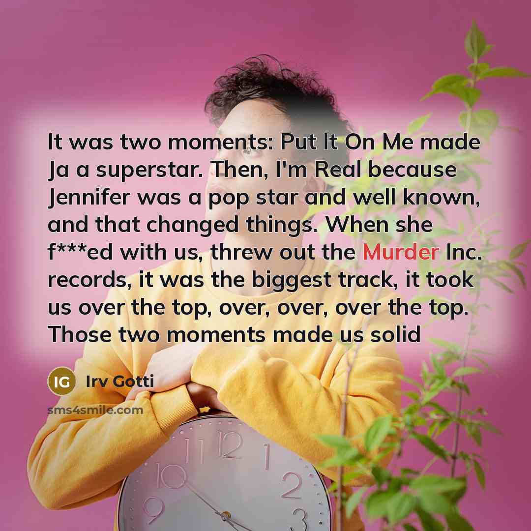 “It was two moments: Put It On Me made Ja…” quote by Irv Gotti