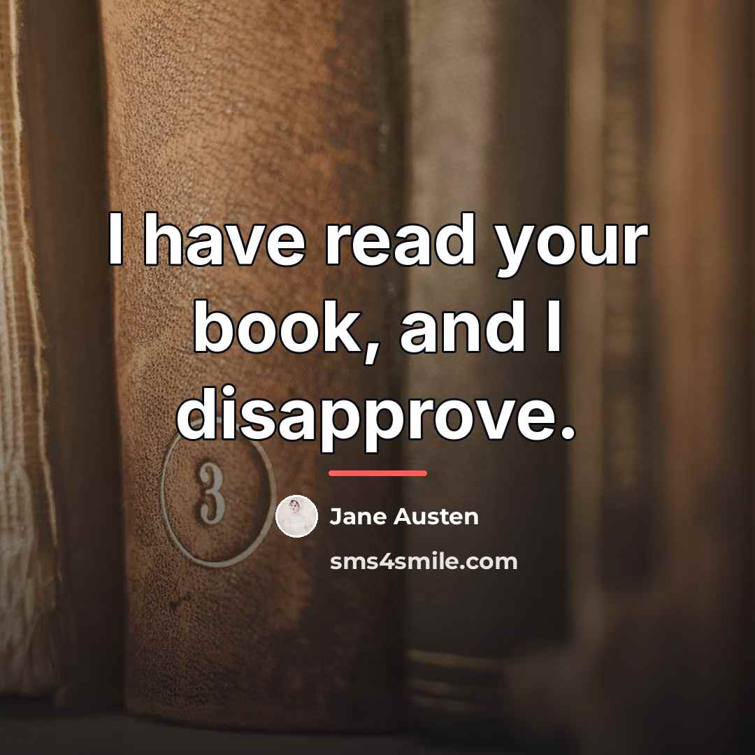 “I have read your book, and I disapprove.…” quote by Jane Austen
