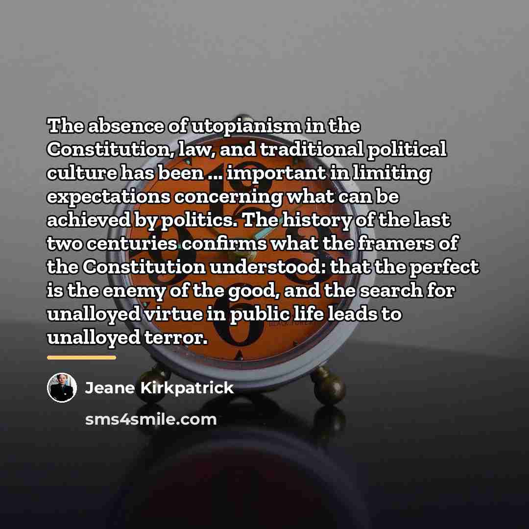 “The absence of utopianism in the Constitution, law, and traditional…” quote by Jeane Kirkpatrick