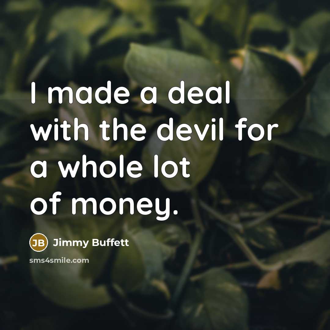 “I made a deal with the devil for a whole…” quote by Jimmy Buffett