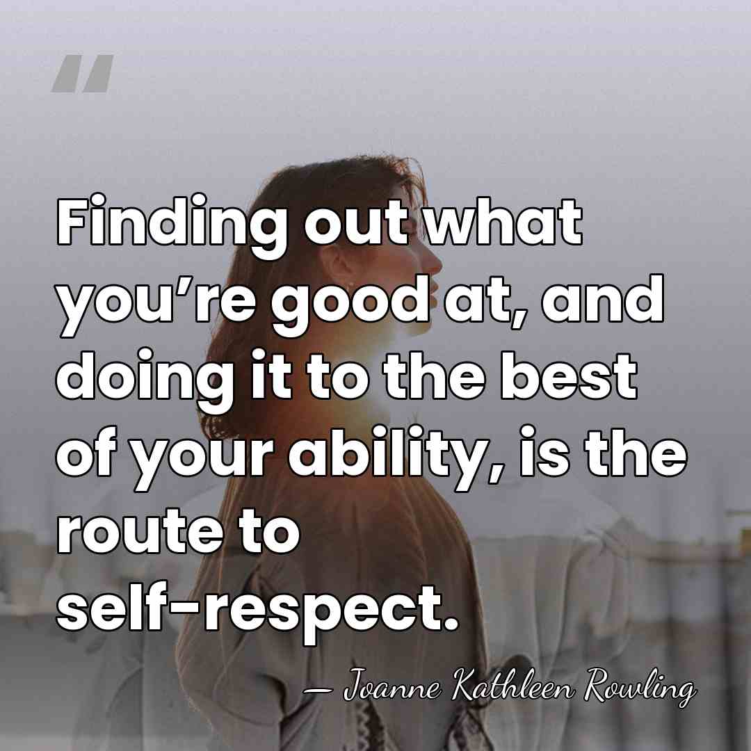 Finding out what you’re good at, and doing it to the best&hellip; - Joanne Kathleen Rowling