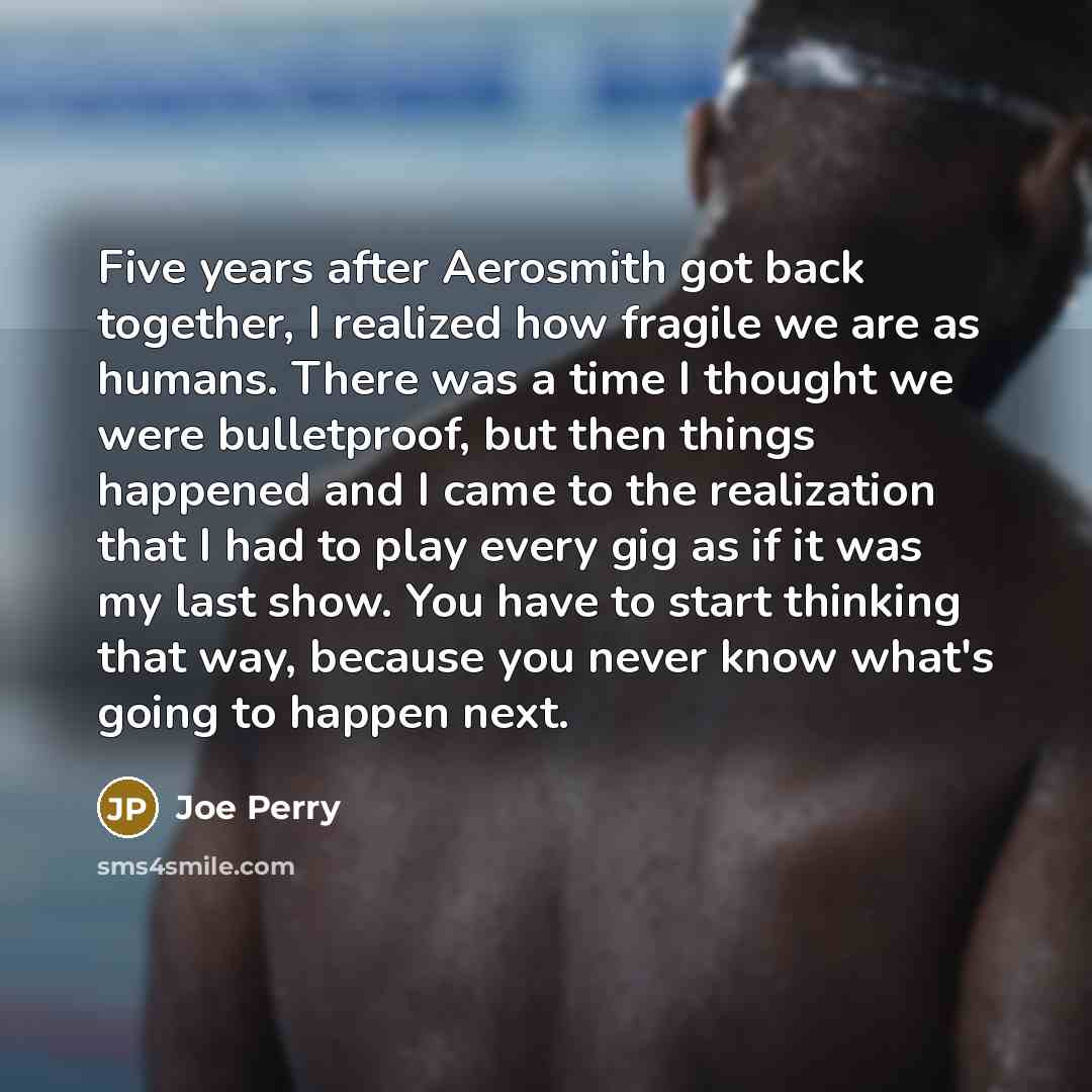 “Five years after Aerosmith got back together, I realized how…” quote by Joe Perry