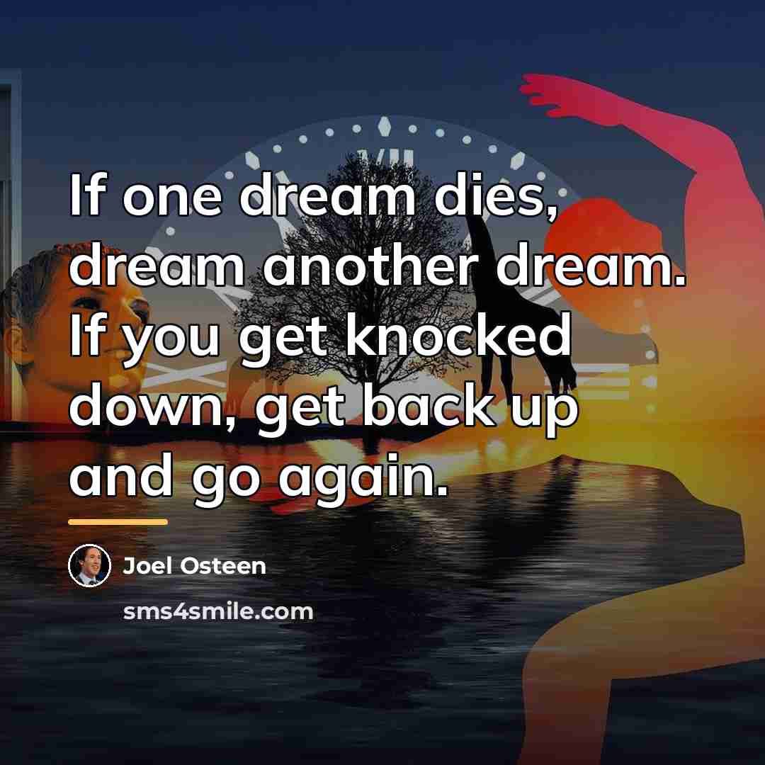 “If one dream dies, dream another dream. If you get…” quote by Joel Osteen