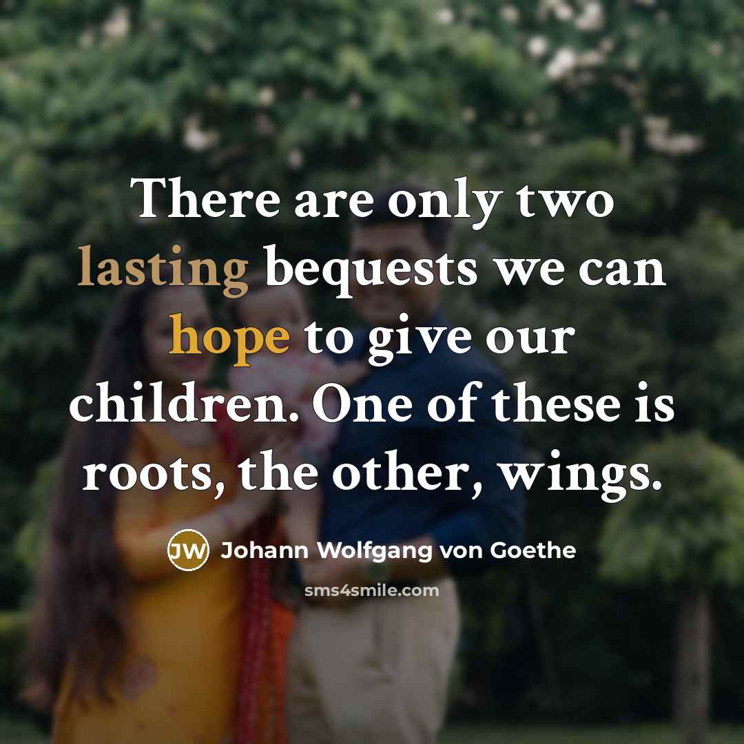 “There are only two lasting bequests we can hope to…” quote by Johann Wolfgang von Goethe