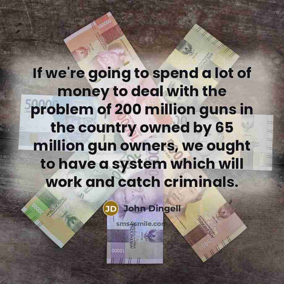 “If we're going to spend a lot of money to…” quote by John Dingell