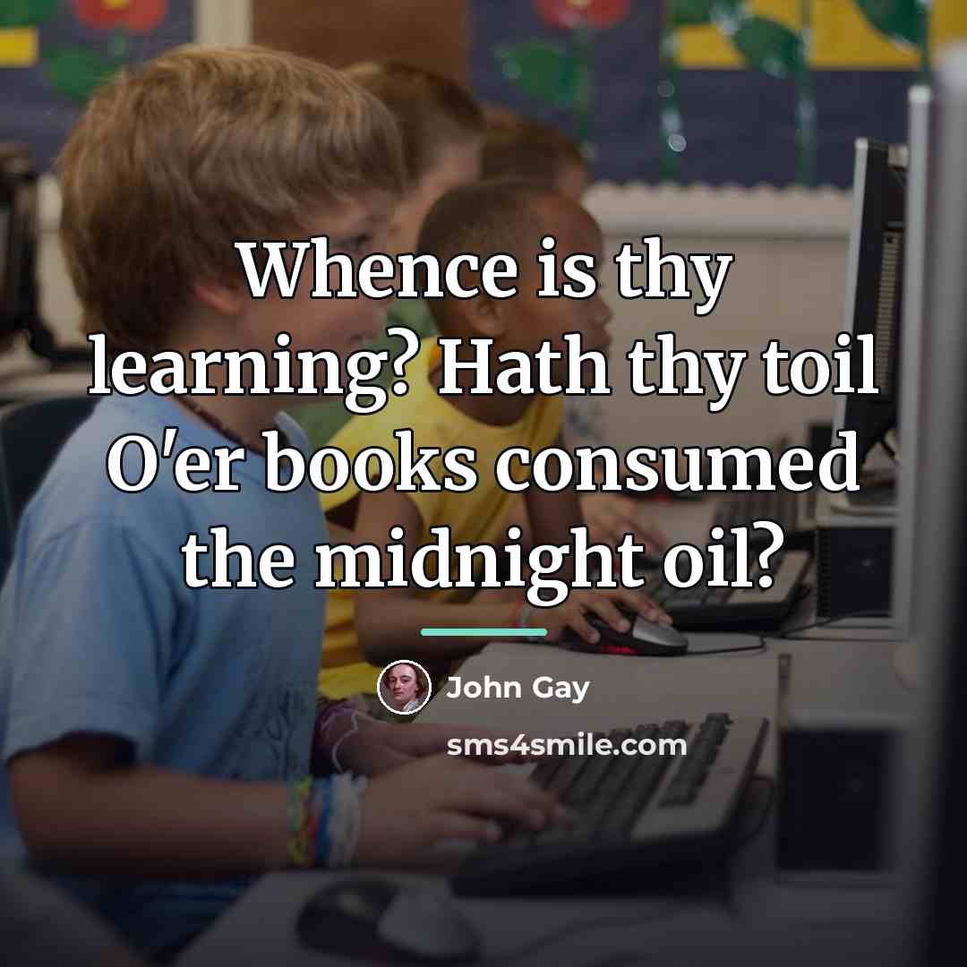 “Whence is thy learning? Hath thy toil O'er books consumed…” quote by John Gay