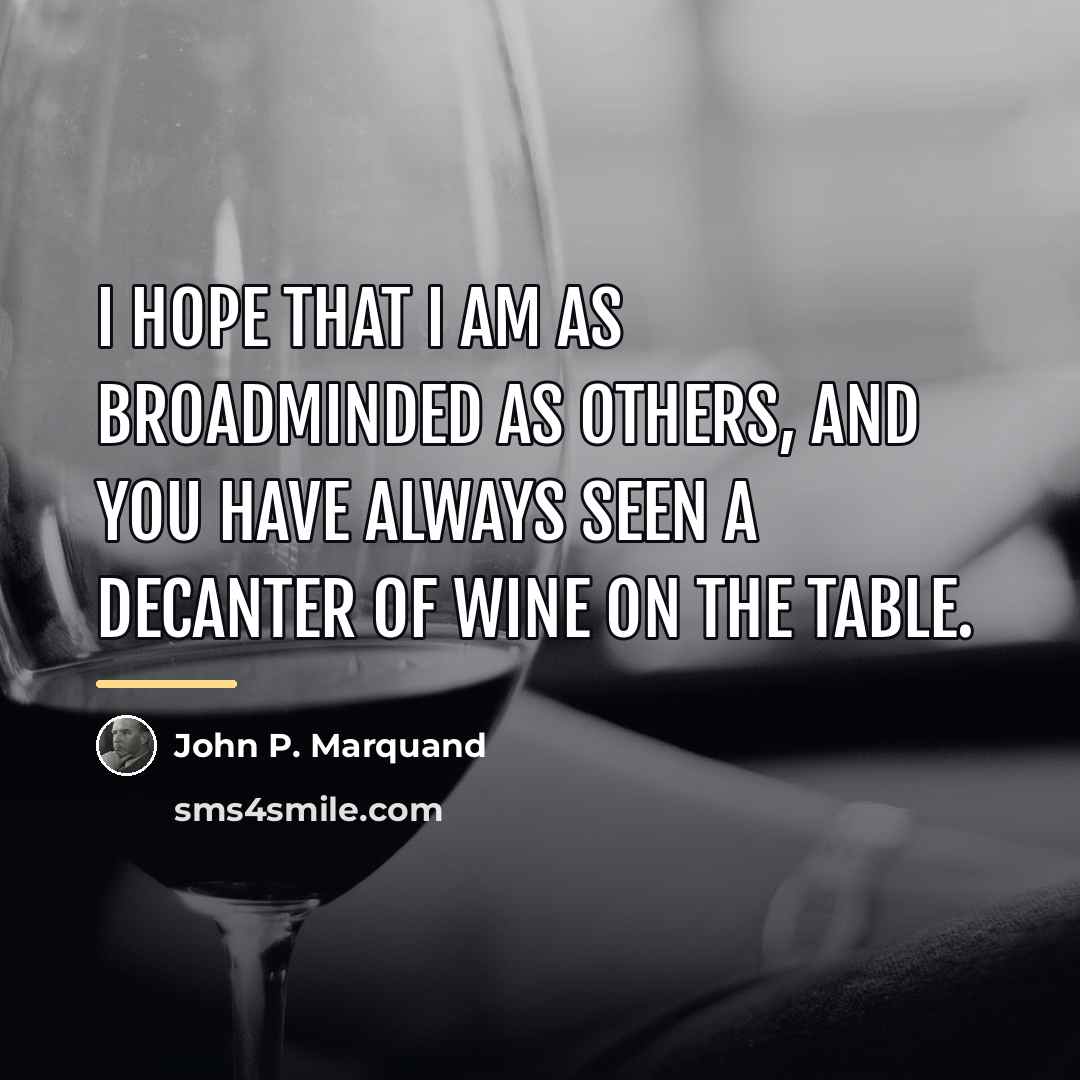 “I hope that I am as broadminded as others, and…” quote by John P. Marquand