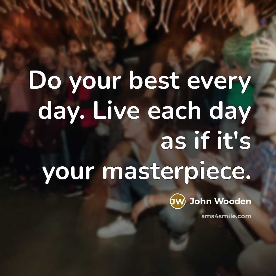 “Do your best every day. Live each day as if…” quote by John Wooden