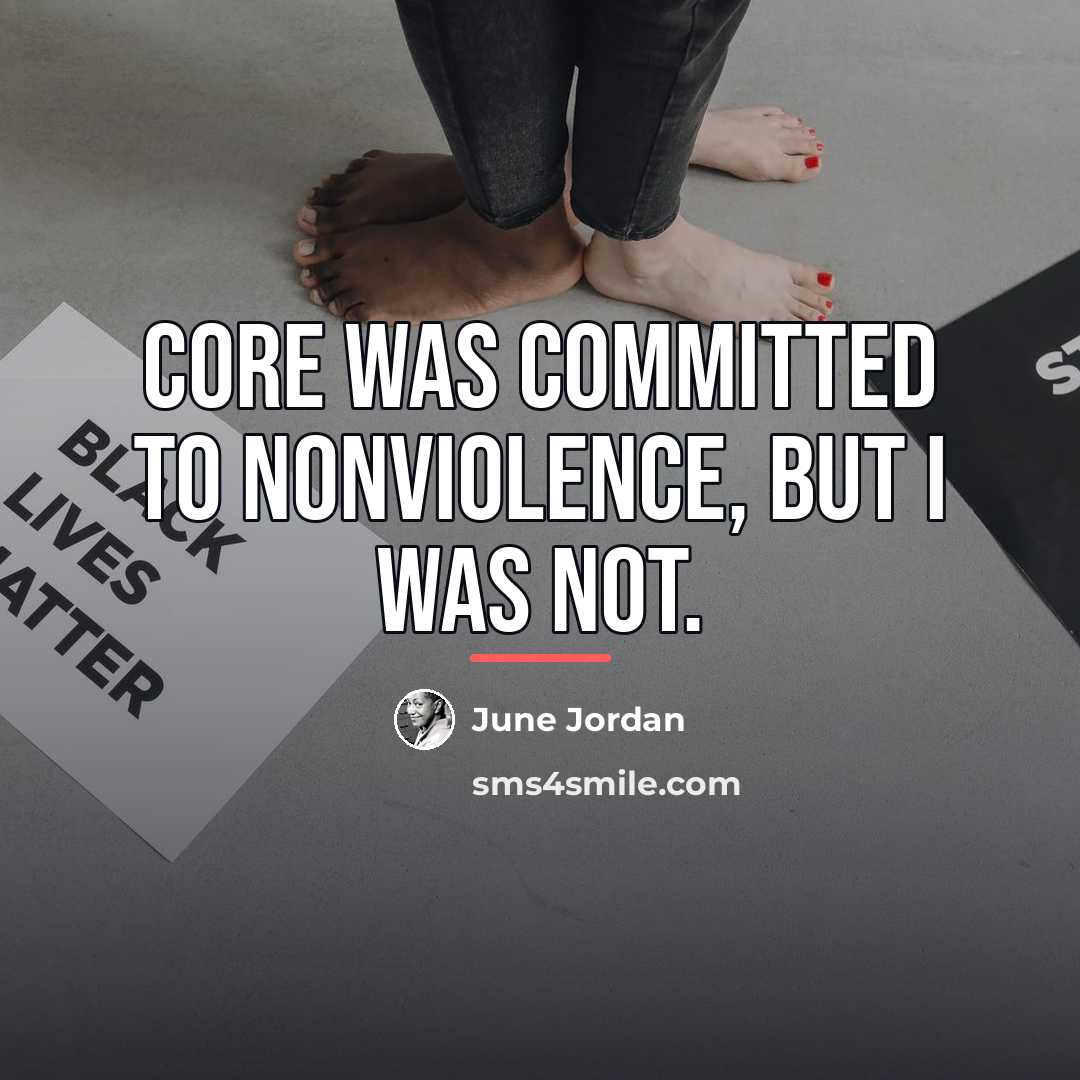 “CORE was committed to nonviolence, but I was not.…” quote by June Jordan