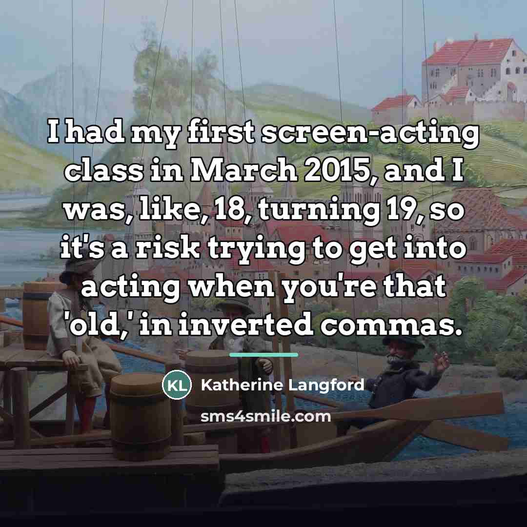 “I had my first screen-acting class in March 2015, and…” quote by Katherine Langford