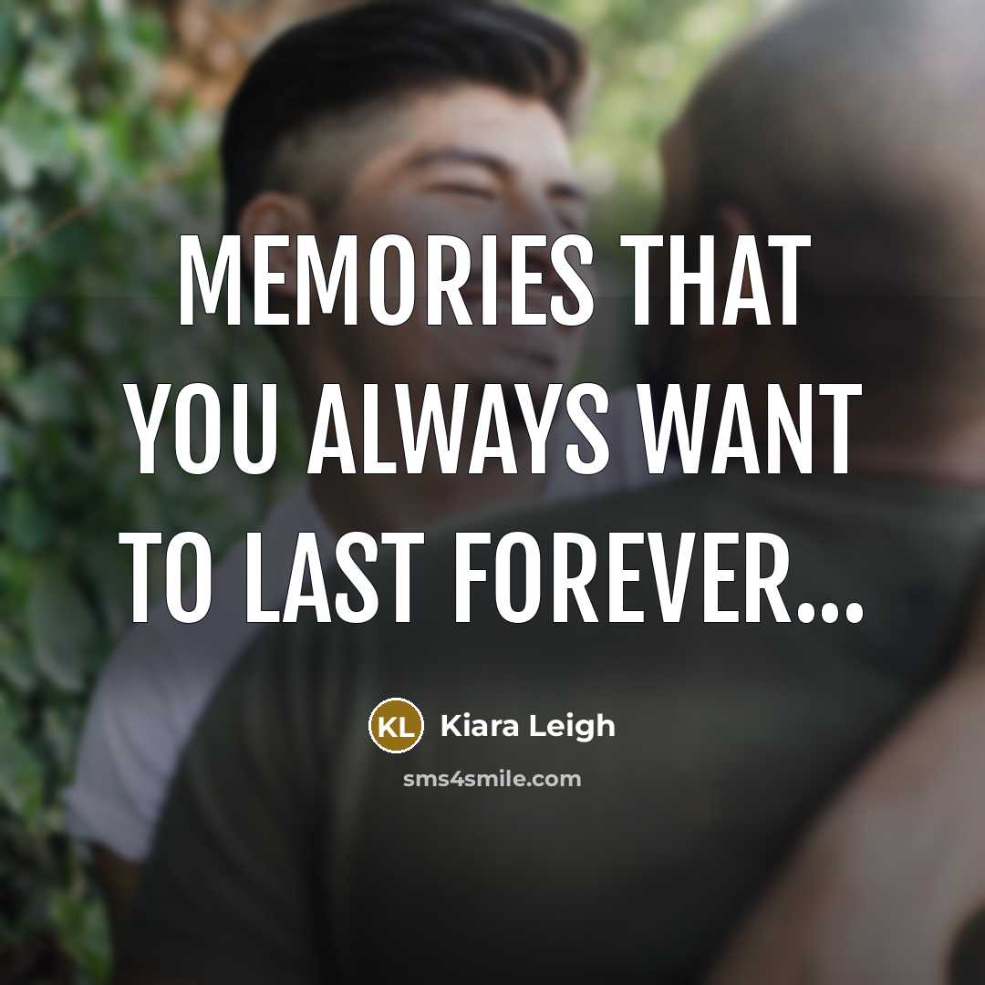 “Memories that you always want to last forever...…” quote by Kiara Leigh