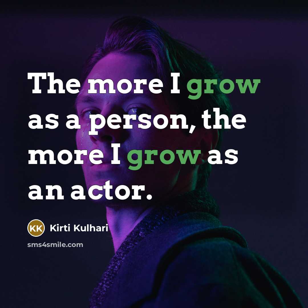 “The more I grow as a person, the more I…” quote by Kirti Kulhari