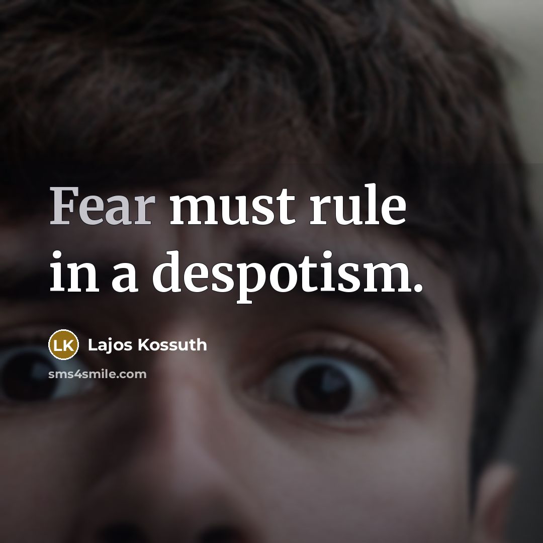 “Fear must rule in a despotism.…” quote by Lajos Kossuth