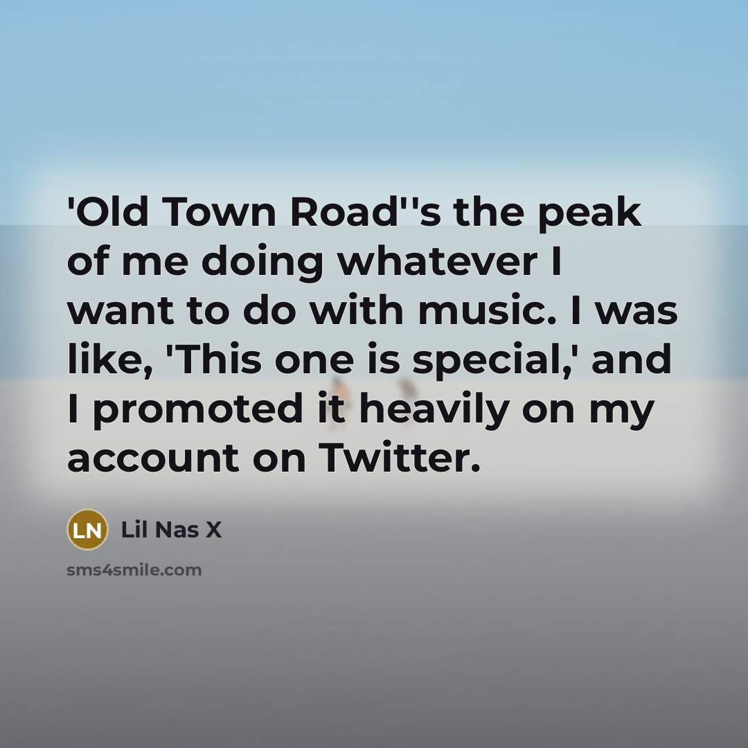 “'Old Town Road''s the peak of me doing whatever I…” quote by Lil Nas X