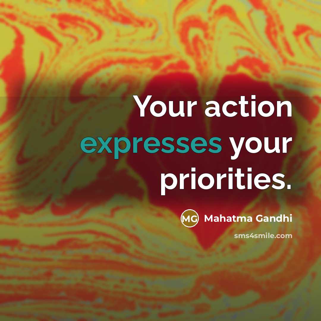 “Your action expresses your priorities.…” quote by Mahatma Gandhi
