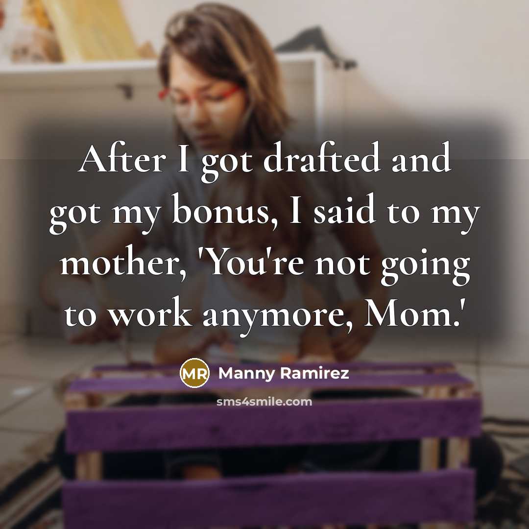 “After I got drafted and got my bonus, I said…” quote by Manny Ramirez