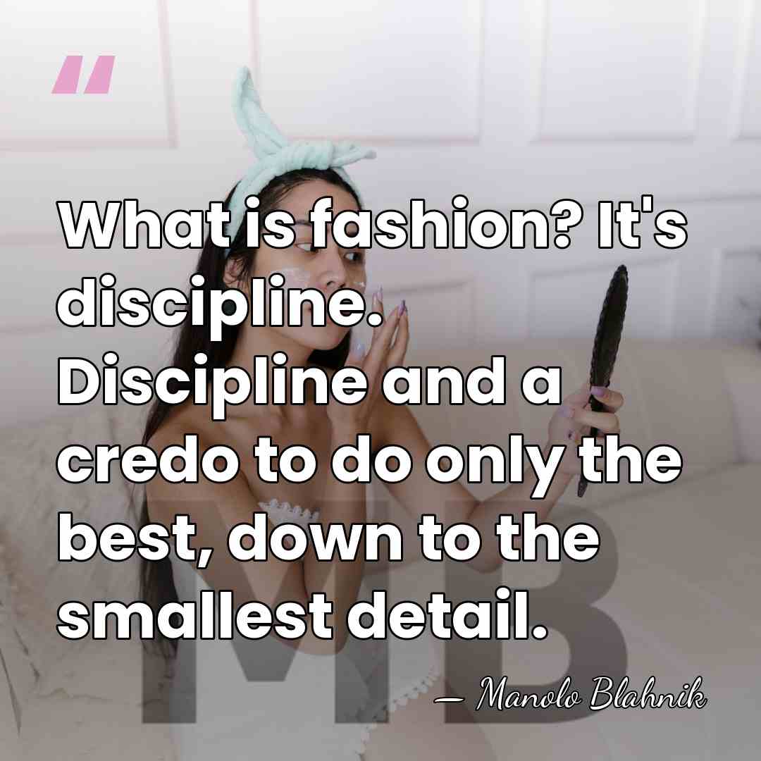 What is fashion? It's discipline. Discipline and a credo to do only&hellip; - Manolo Blahnik