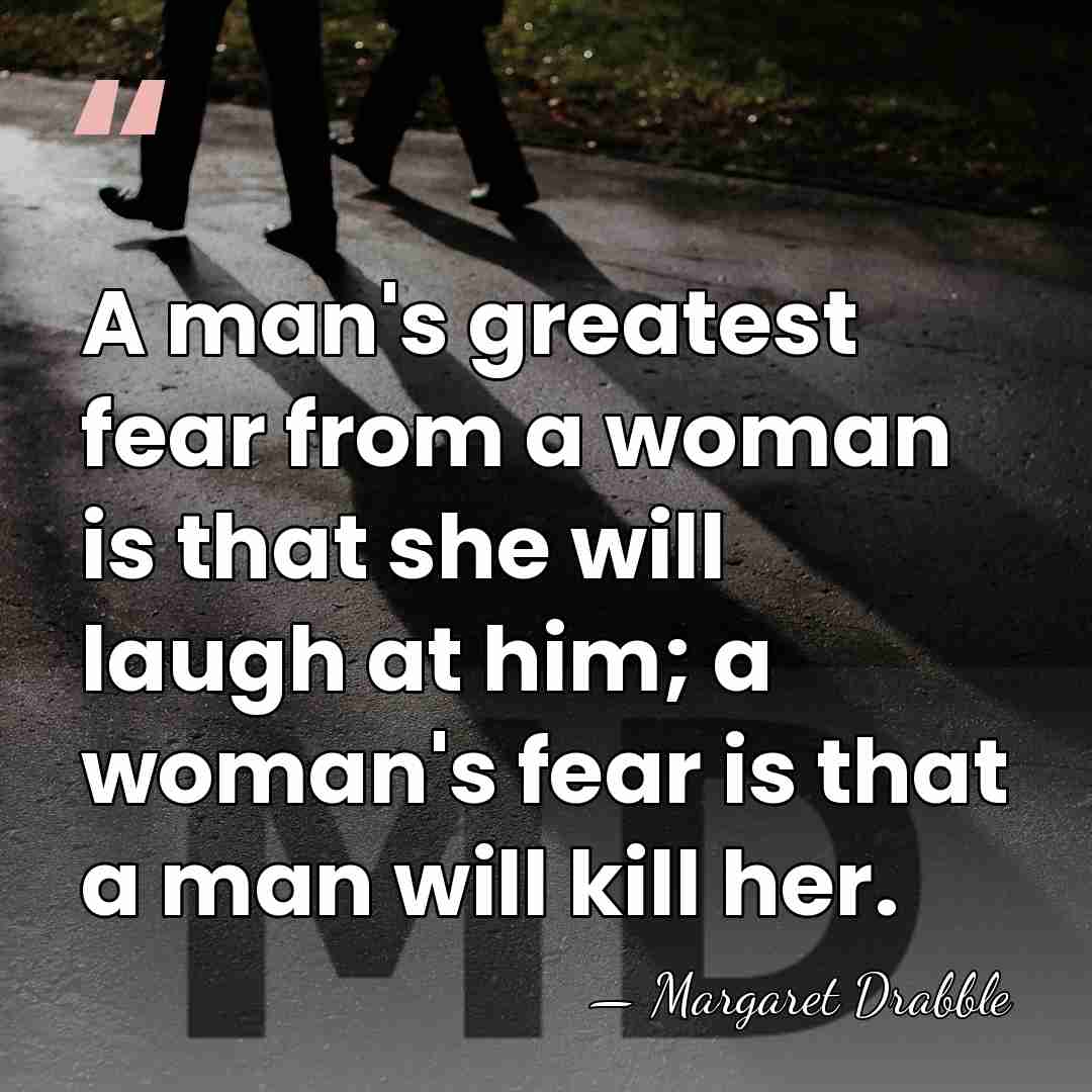 A man's greatest fear from a woman is that she will laugh&hellip; - Margaret Drabble
