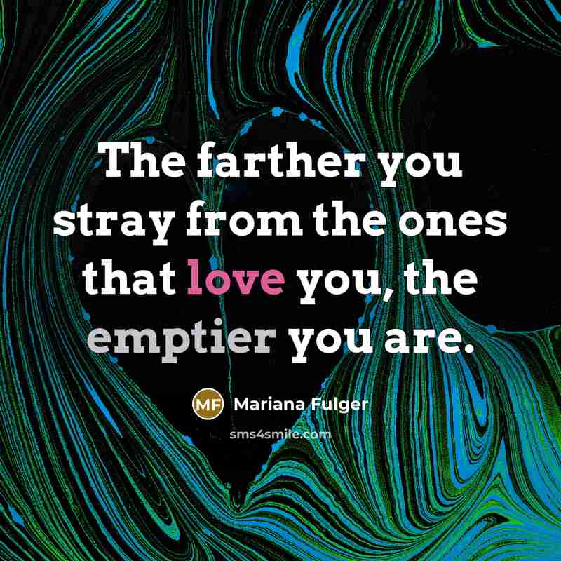 “The farther you stray from the ones that love you,…” quote by Mariana Fulger