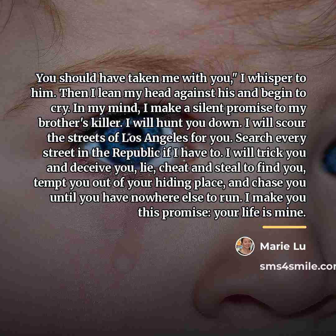 “You should have taken me with you," I whisper to…” quote by Marie Lu