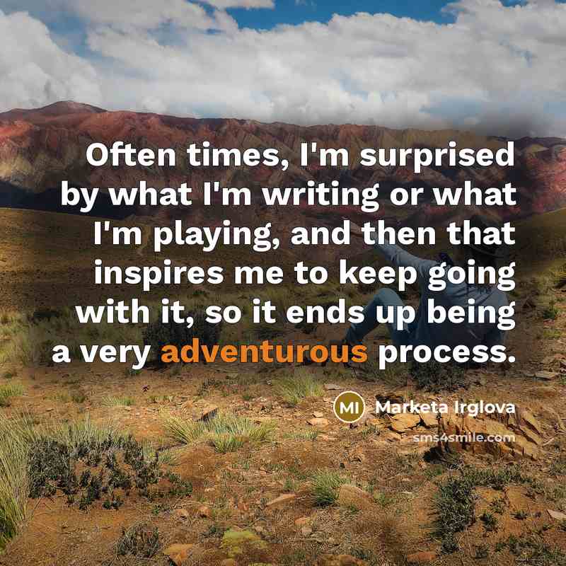 “Often times, I'm surprised by what I'm writing or what…” quote by Marketa Irglova
