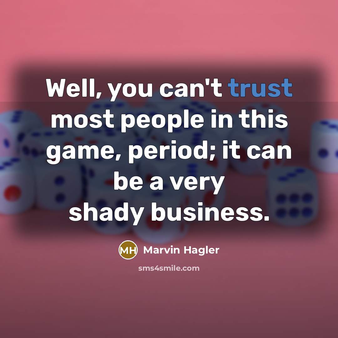 “Well, you can't trust most people in this game, period;…” quote by Marvin Hagler