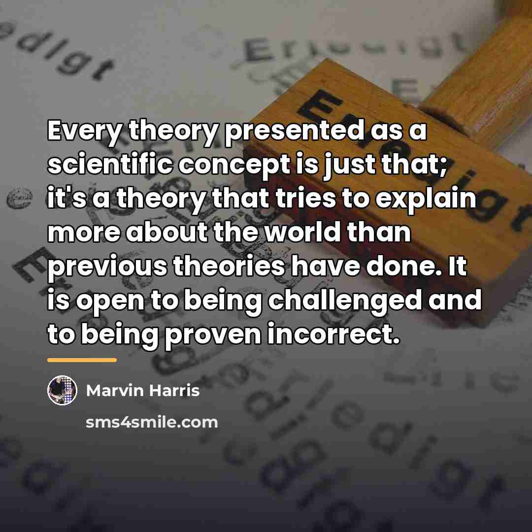 “Every theory presented as a scientific concept is just that;…” quote by Marvin Harris