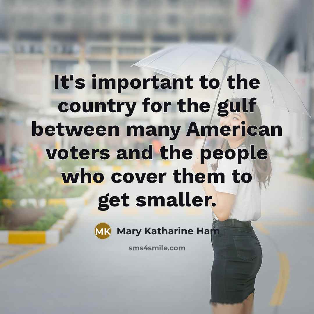 “It's important to the country for the gulf between many…” quote by Mary Katharine Ham