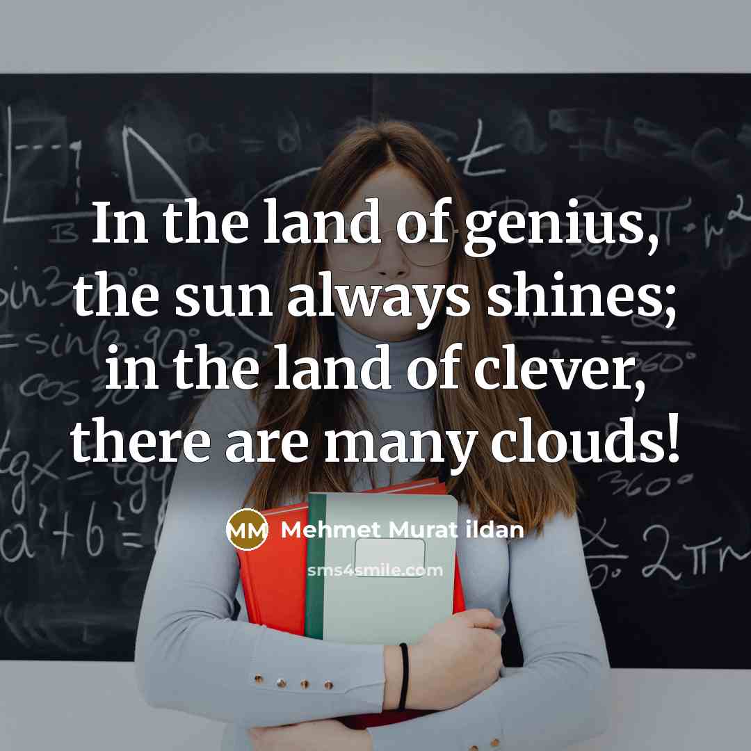 “In the land of genius, the sun always shines; in…” quote by Mehmet Murat Ildan