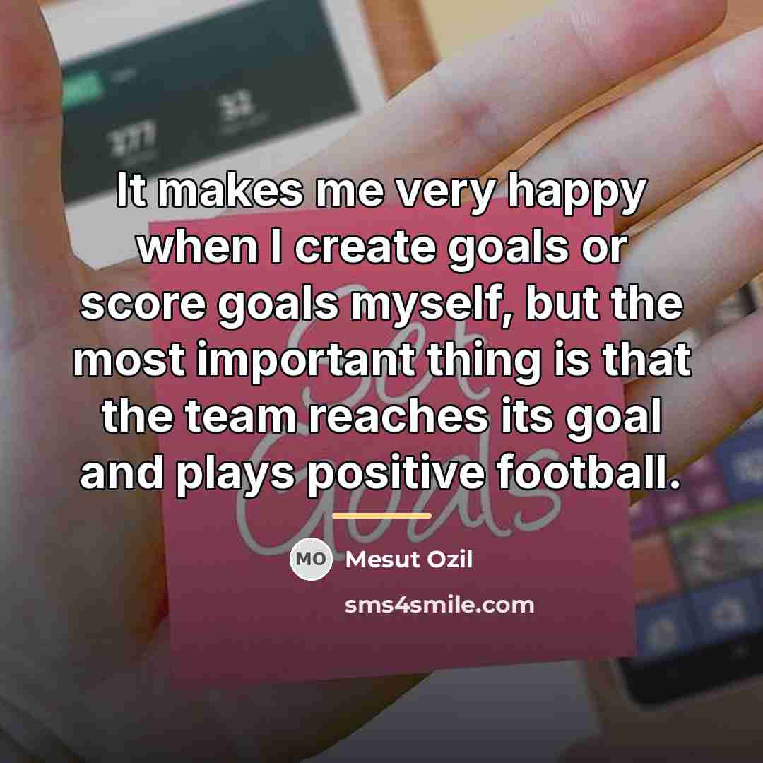 “It makes me very happy when I create goals or…” quote by Mesut Ozil