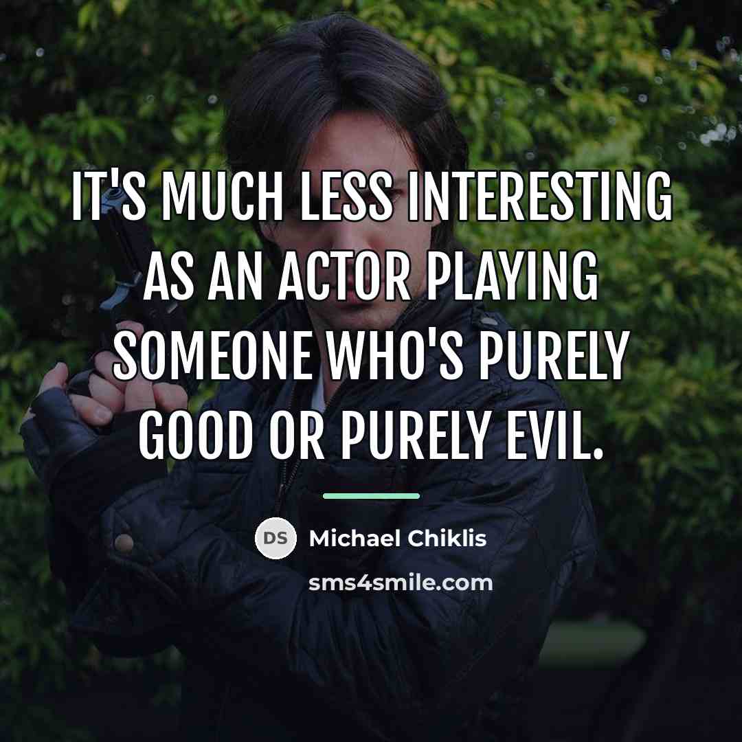 “It's much less interesting as an actor playing someone who's…” quote by Michael Chiklis