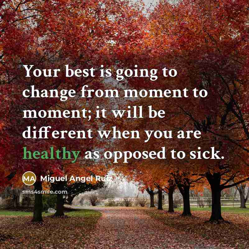 “Your best is going to change from moment to moment;…” quote by Miguel Angel Ruiz
