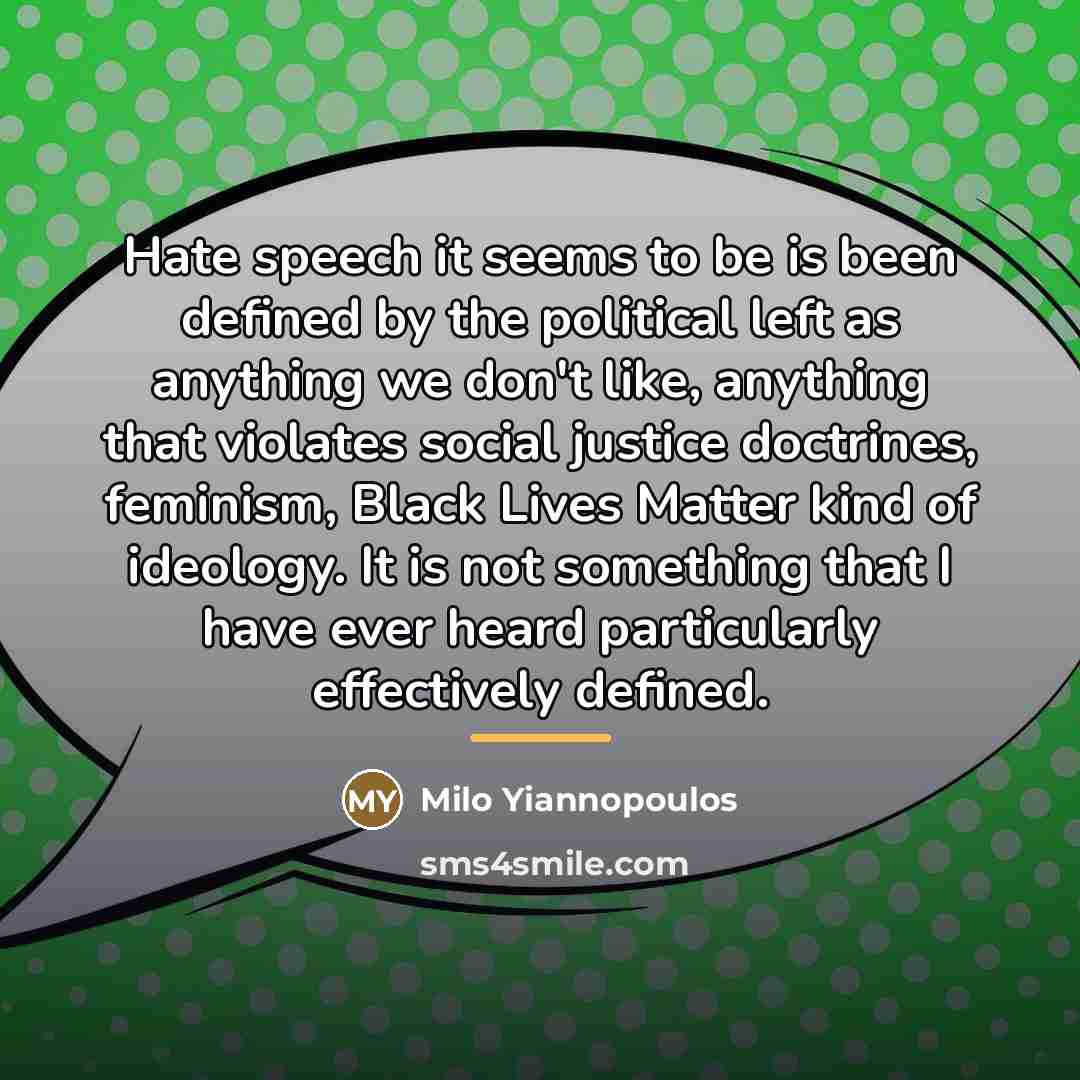 “Hate speech it seems to be is been defined by…” quote by Milo Yiannopoulos