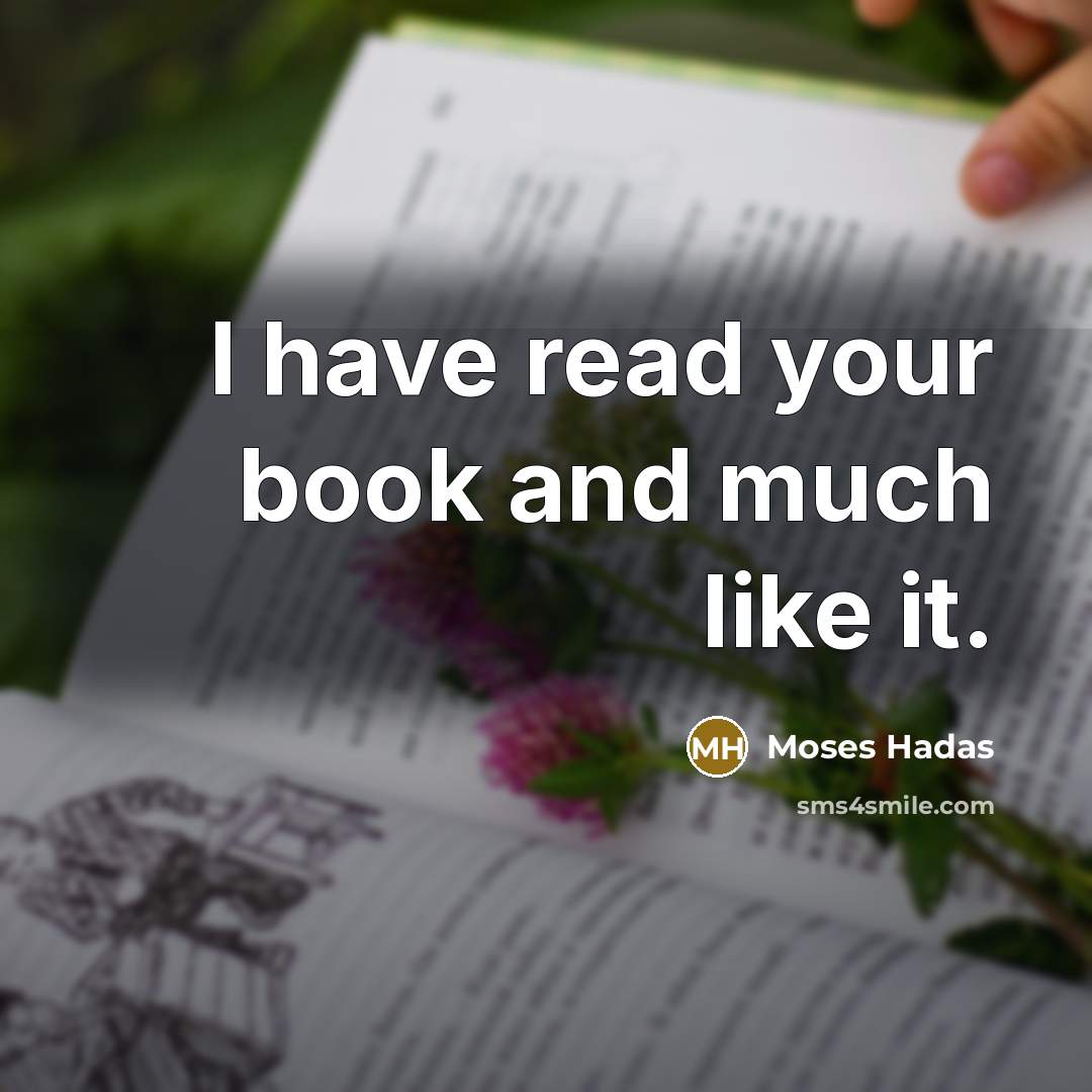 “I have read your book and much like it.…” quote by Moses Hadas