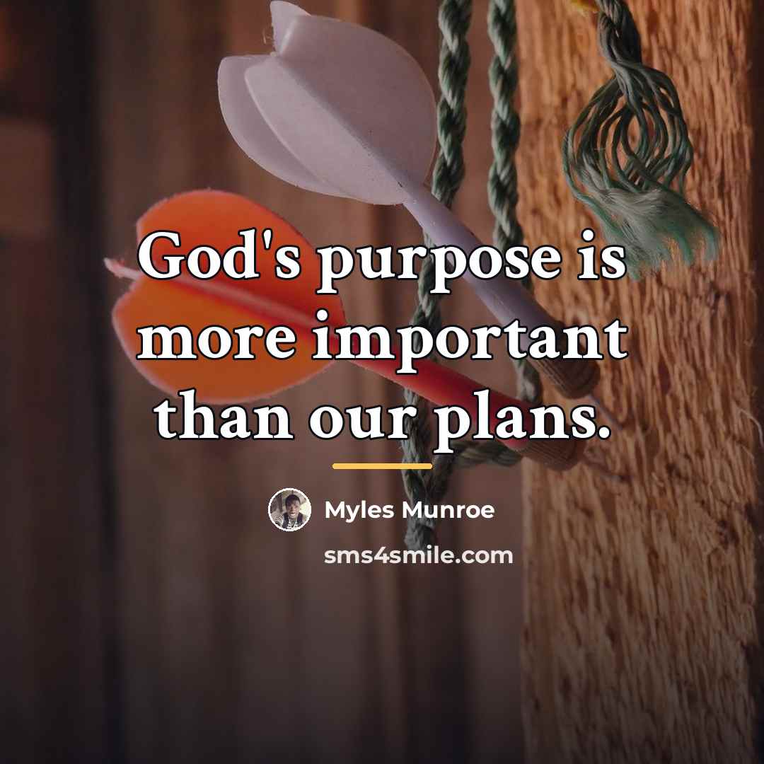 “God's purpose is more important than our plans.…” quote by Myles Munroe