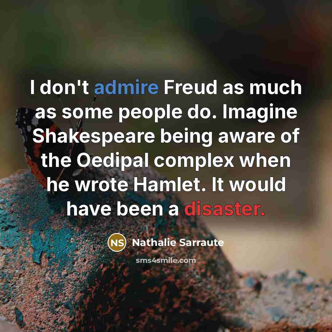 “I don't admire Freud as much as some people do.…” quote by Nathalie Sarraute
