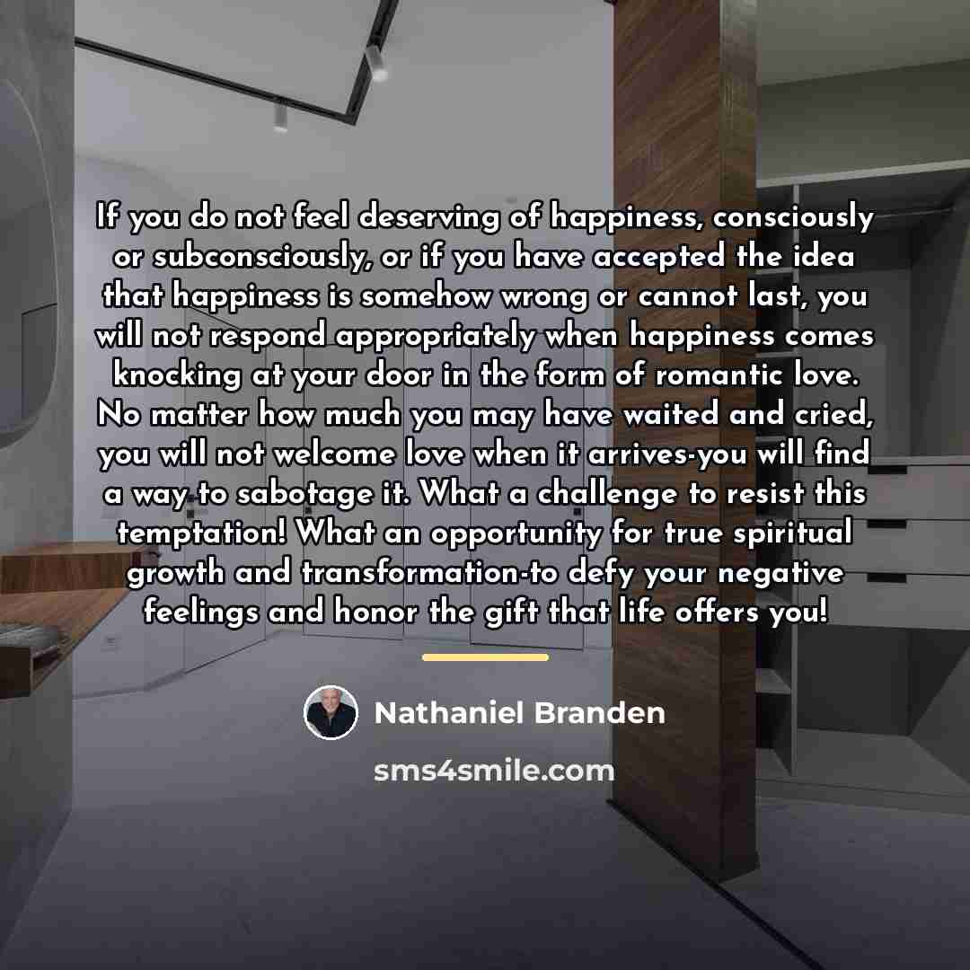 “If you do not feel deserving of happiness, consciously or…” quote by Nathaniel Branden