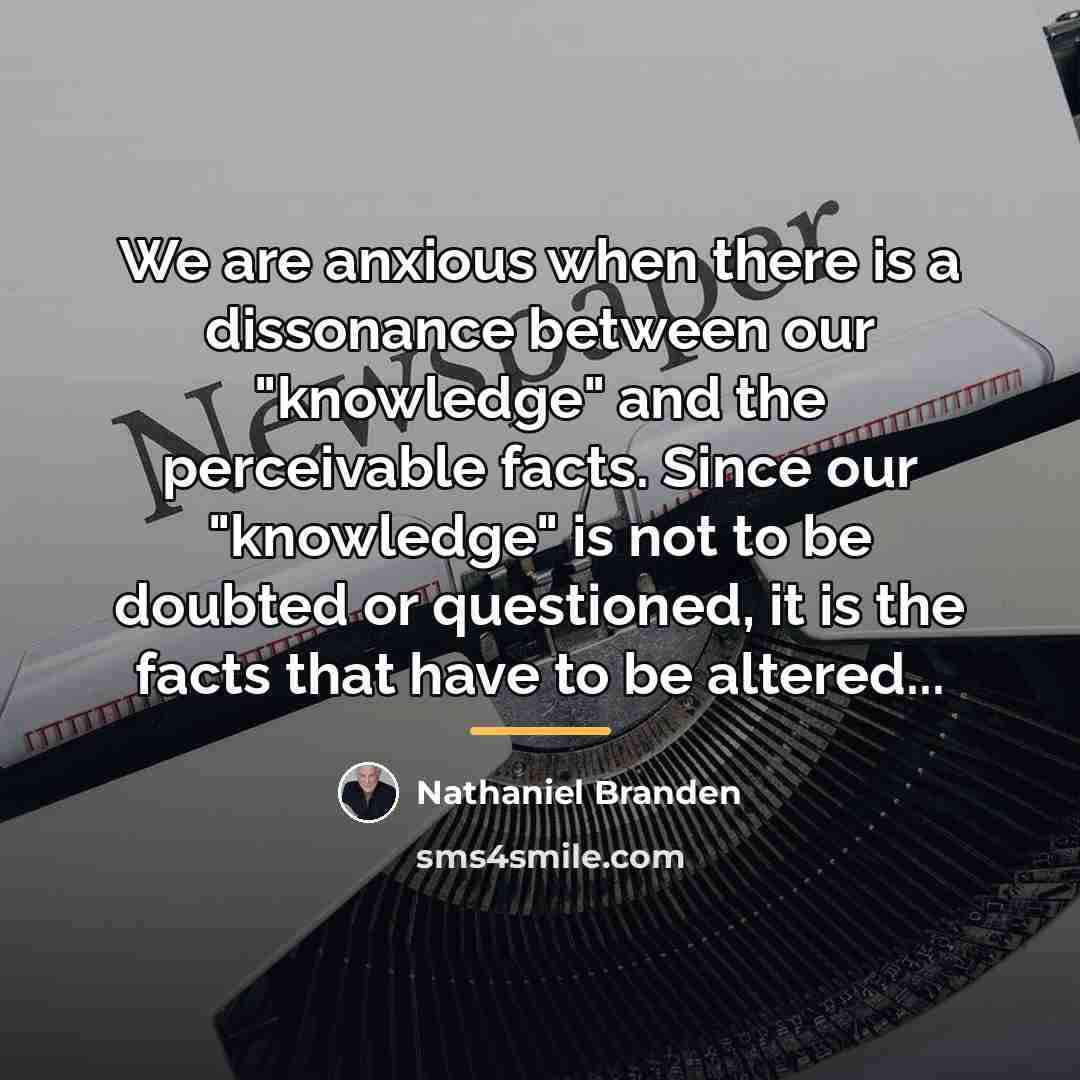 “We are anxious when there is a dissonance between our…” quote by Nathaniel Branden