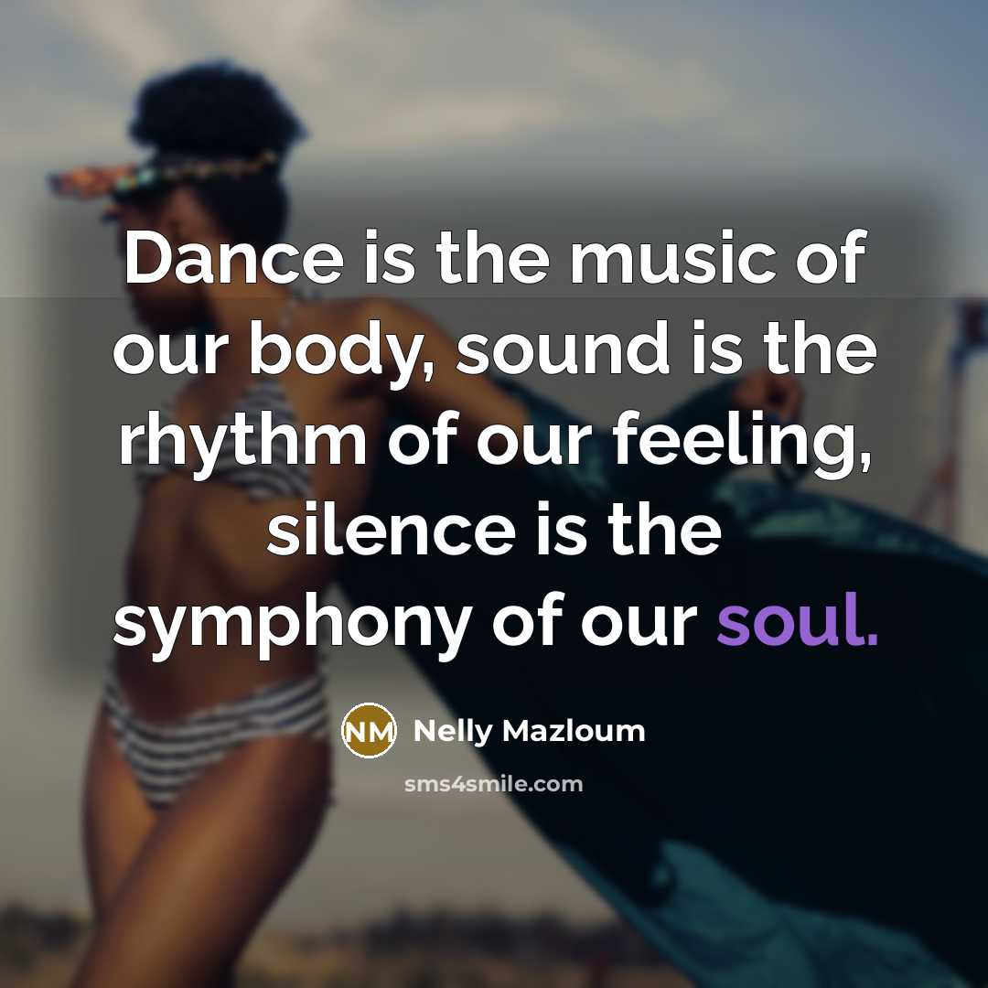 “Dance is the music of our body, sound is the…” quote by Nelly Mazloum