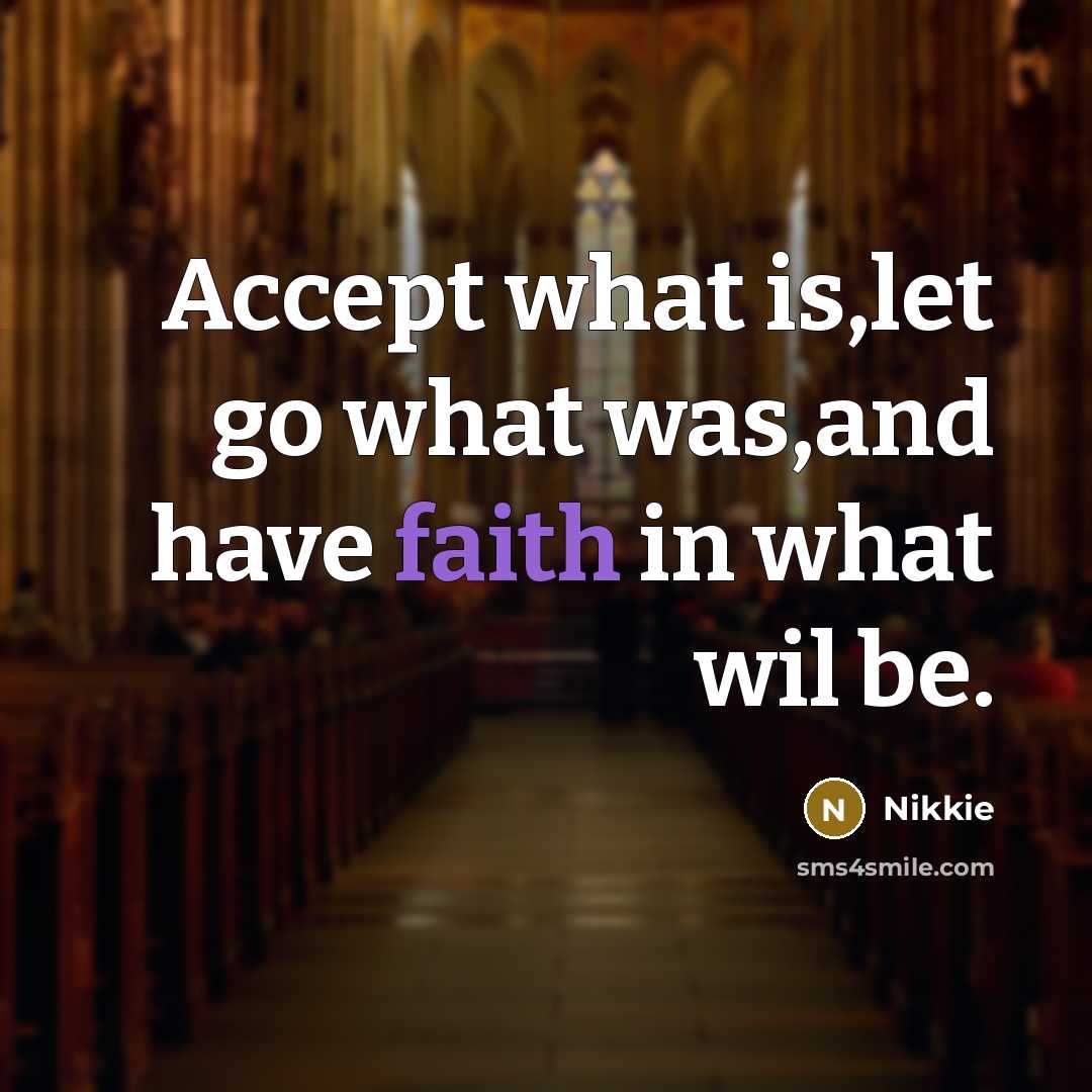 “Accept what is,let go what was,and have faith in what wil be.” quote by Nikkie