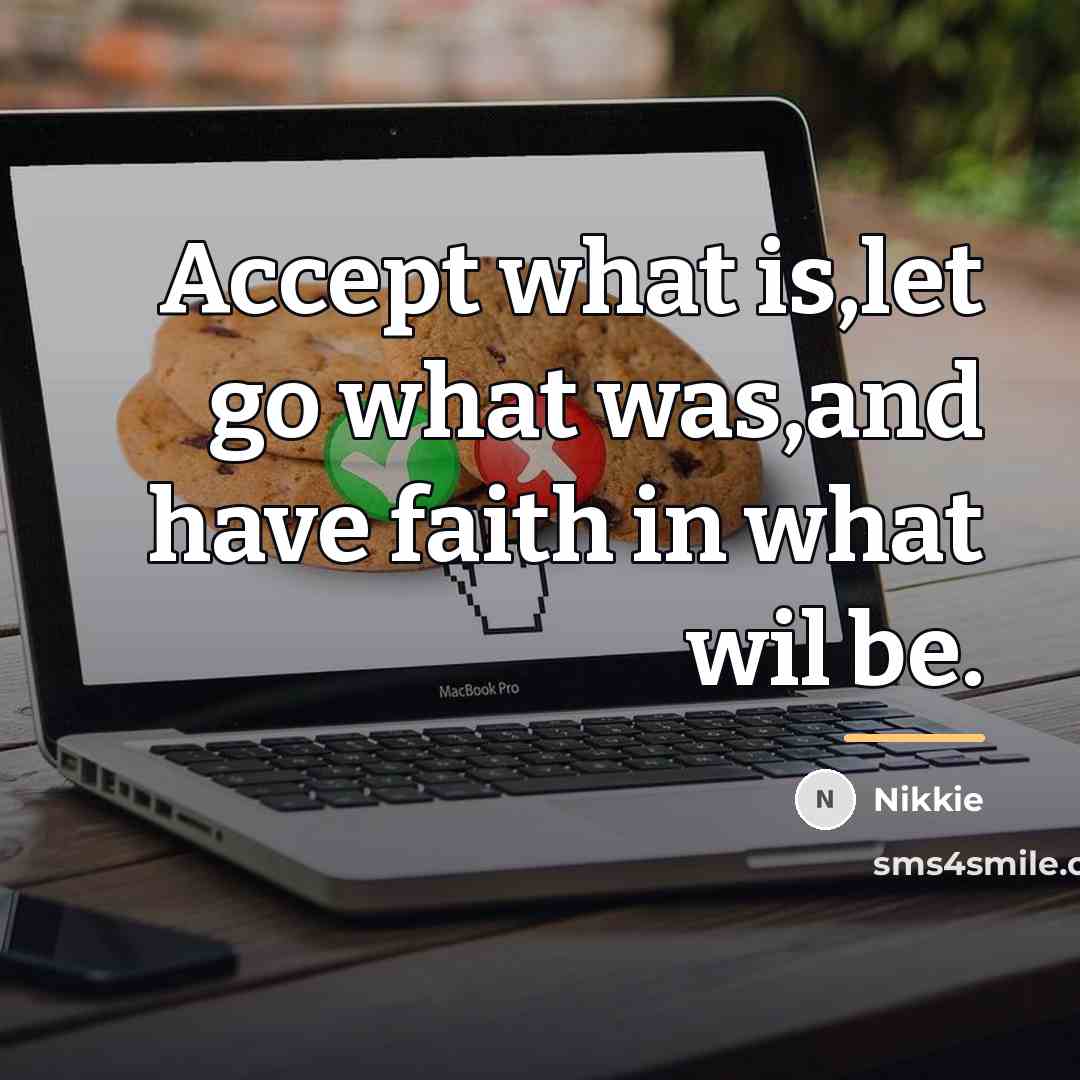 “Accept what is,let go what was,and have faith in what…” quote by Nikkie