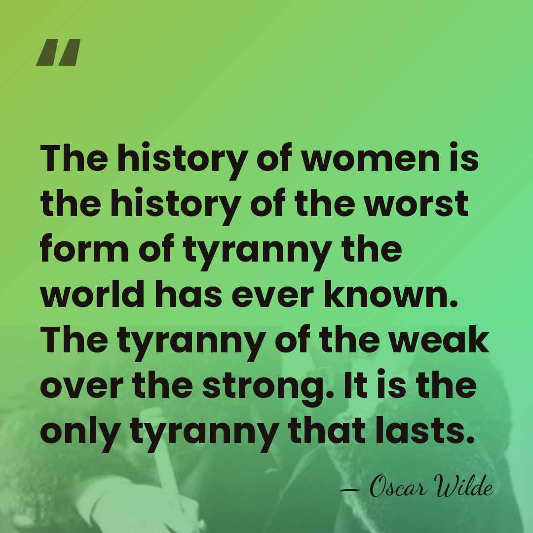The history of women is the history of the worst form of&hellip; - Oscar Wilde