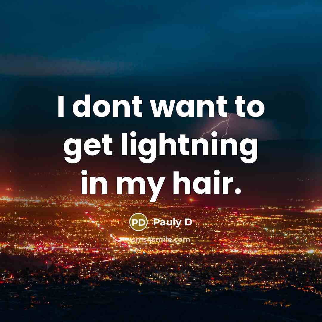 “I dont want to get lightning in my hair.…” quote by Pauly D