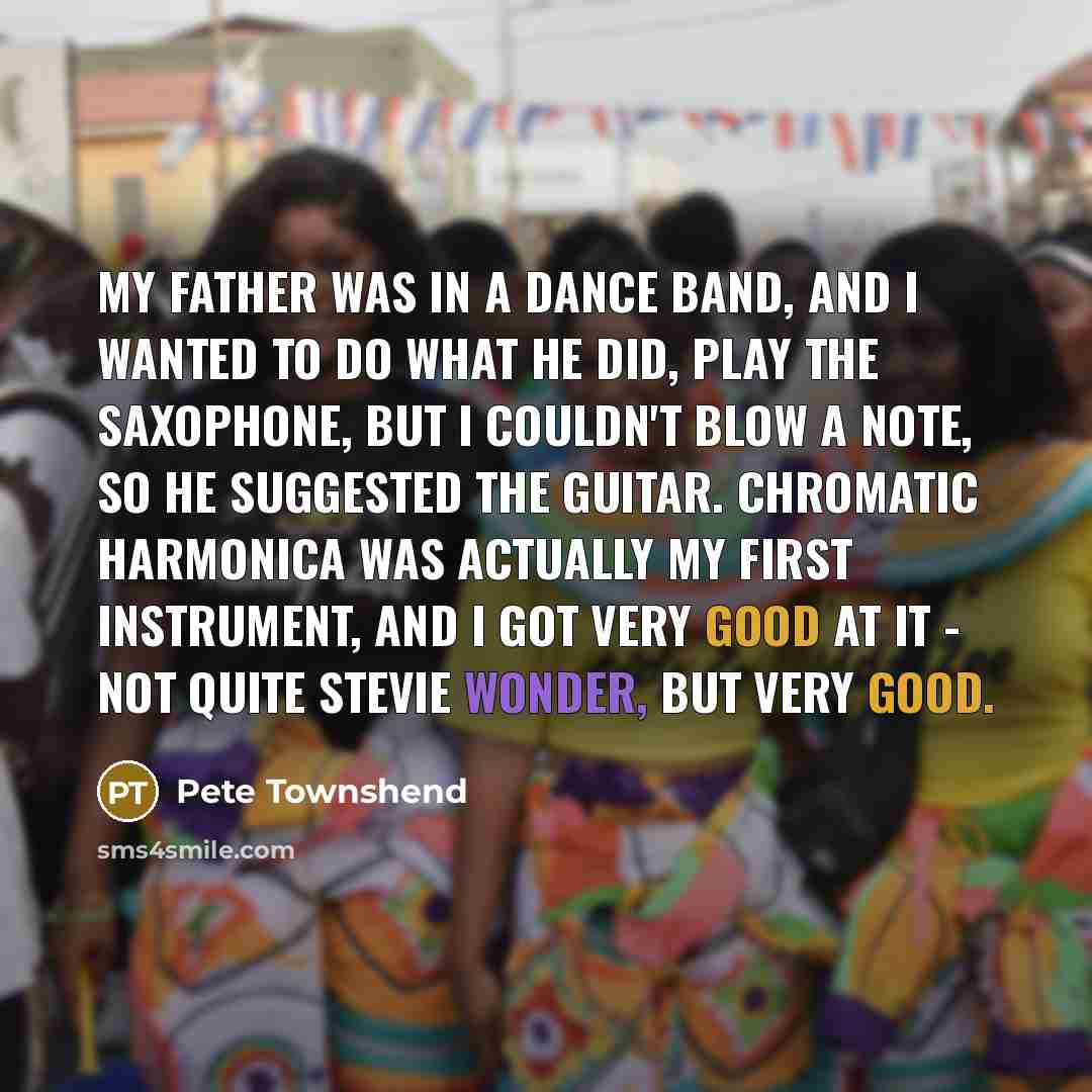 “My father was in a dance band, and I wanted…” quote by Pete Townshend