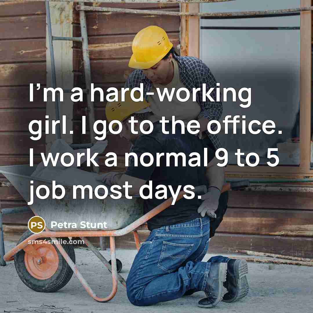 “I'm a hard-working girl. I go to the office. I…” quote by Petra Stunt