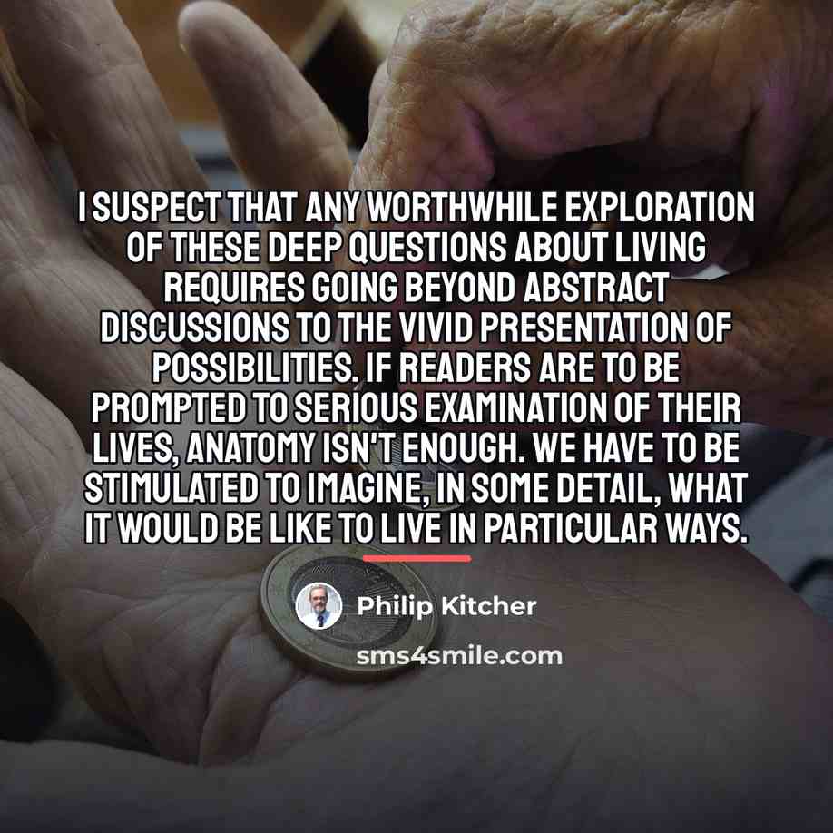 “I suspect that any worthwhile exploration of these deep questions…” quote by Philip Kitcher
