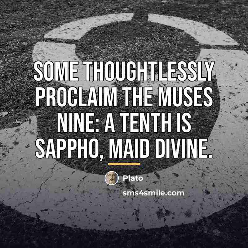 “Some thoughtlessly proclaim the Muses nine: A tenth is Sappho,…” quote by Plato