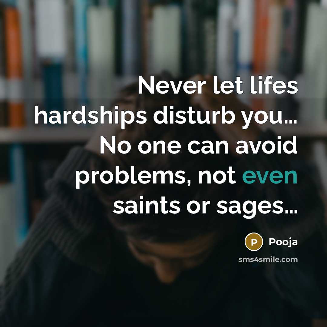 “Never let lifes hardships disturb you..... No one can avoid…” quote by Pooja