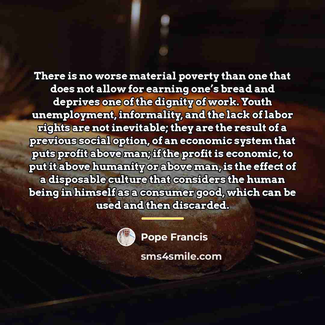 “There is no worse material poverty than one that does…” quote by Pope Francis