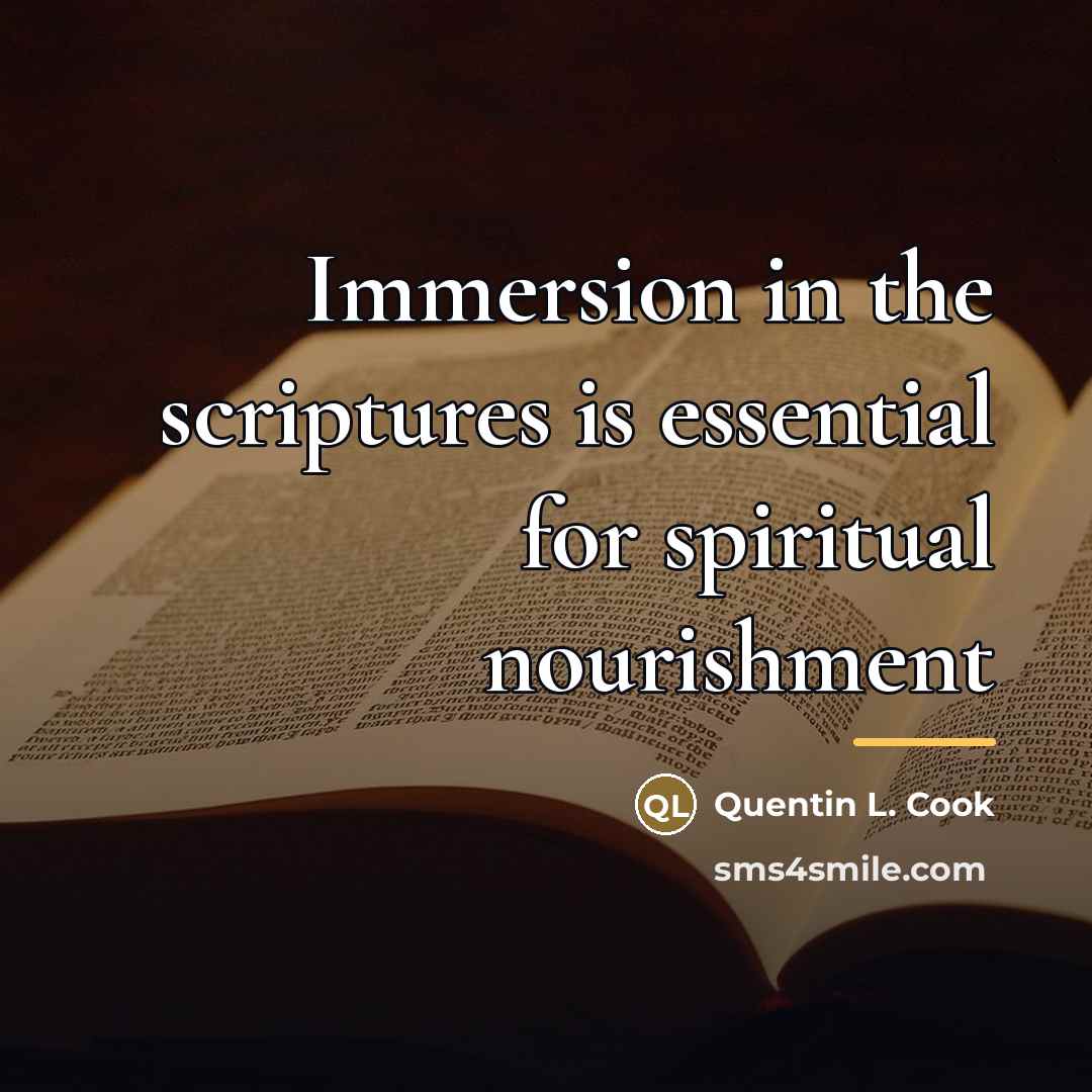 “Immersion in the scriptures is essential for spiritual nourishment…” quote by Quentin L. Cook